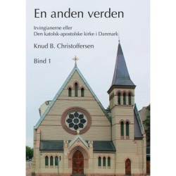 En anden verden, Bind 1: Irvingianerne eller Den katolsk-apostolske kirke i Danmark
