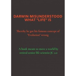 DARWIN MISUNDERSTOOD WHAT "LIFE" IS: Thereby he got his famous concept of "Evolution" wrong