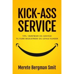 KICK-ASS SERVICE: Tips, værktøjer og genveje til flere begejstrede og loyale kunder