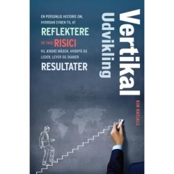 Vertikal Udvikling: En personlig historie om, hvordan evnen til at reflektere og tage risici vil ændre måden, hvorpå du leder, lever og skaber resultater