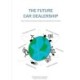 The Future Car Dealership: Tools, Trends, and Cases to Prepare Your Business for the Future