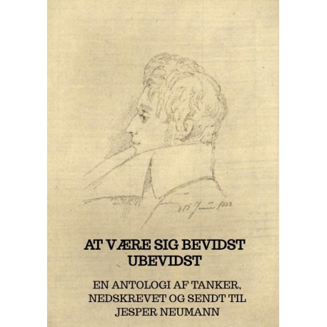 At være sig bevidst ubevidst: En antologi af tanker, nedskrevet og sendt til Jesper Neumann