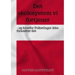 Det skolesystem vi fortjener - og hvorfor Folketinget ikke forandrer det