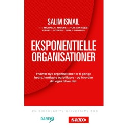 Eksponentielle Organisationer: Hvorfor nye organisationer er ti gange bedre, hurtigere og billigere – og hvordan din også bliver det.