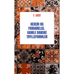Hexeri og Forgørelse. Gamle danske Trylleformler