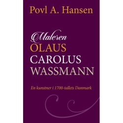 Maleren Olaus Carolus Wassmann - en kunstner i 1700-tallets Danmark