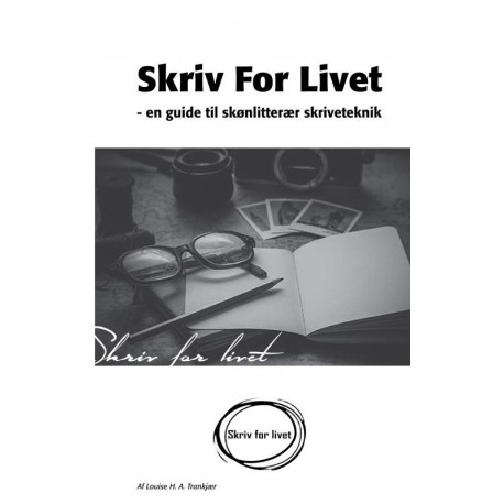 Skriv for livet - En guide til skønlitterær skriveteknik