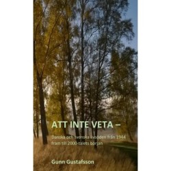 Att inte veta - Danska och svenska livsöden från 1944 fram till 2000-talets början