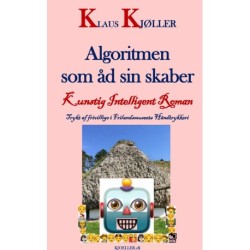 Algoritmen som åd sin skaber. Kunstig intelligent roman: Kunstig intelligent roman