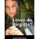 Lever du, Birgitte?