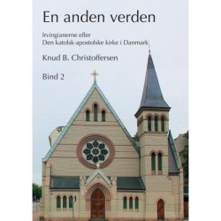 En anden verden, Bind 2: Irvingianerne eller Den katolsk-apostolske kirke i Danmark