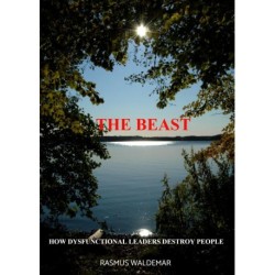 The Beast: How dysfunctional leaders destroy people