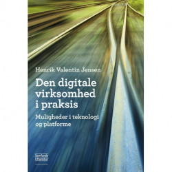 Den digitale virksomhed i praksis: Muligheder i teknologi og platforme