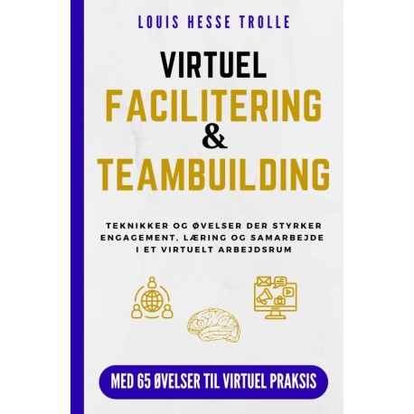 Virtuel Facilitering & Teambuilding: Teknikker og øvelser der styrker engagement, læring og samarbejde i et virtuelt arbejdsrum