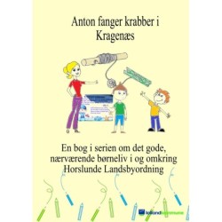 Anton fanger krabber i Kragenæs: En bog i serien om det gode, nærværende børneliv i og omkring Horslunde Landsbyordning