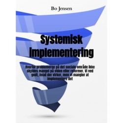 Systemisk implementering: Hvorfor problemerne på det sociale område ikke skyldes mangel på viden eller reformer. Vi ved godt, hvad der virker, men vi mangler at implementere d