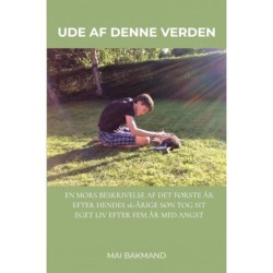 Ude af denne verden: En mors beskrivelse af det første år efter hendes 16-årige søn tog sit eget liv efter fem år med angst.