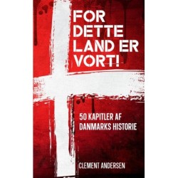 For dette land er vort!: 50 kapitler af Danmarks historie