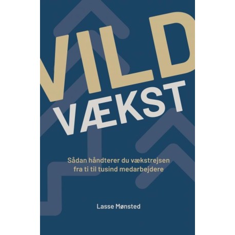 Vild vækst: - sådan håndterer du vækstrejsen fra ti til tusind medarbejdere