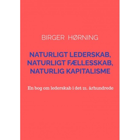 Naturligt Lederskab, Naturligt Fællesskab, Naturlig Kapitalisme: En bog om lederskab i det 21. århundrede