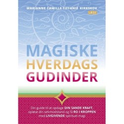Magiske Hverdagsgudinder: Din guide til at opdage din sande kraft, opløse din selvmodstand og få RO i kroppen med LIVGIVENDE spirituel magi.