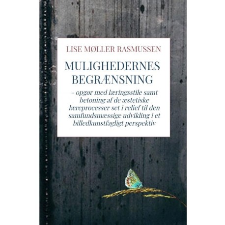 Mulighedernes begrænsning: - opgør med læringsstile samt betoning af de æstetiske læreprocesser set i relief til den samfundsmæssige udvikling i et billedkunstfagligt perspektiv
