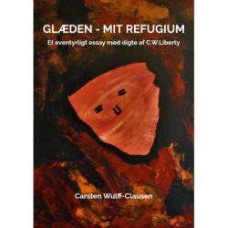 GLÆDEN - MIT REFUGIUM: Et eventyrligt essay med digte af C.W.Liberty