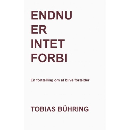 Endnu er intet forbi: En fortælling om at blive forælder