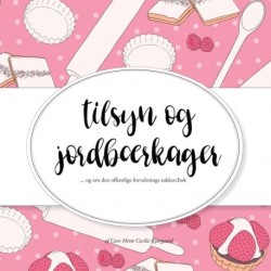 Tilsyn og Jordbærkager: og om den offentlige forvaltnings sukkerchok