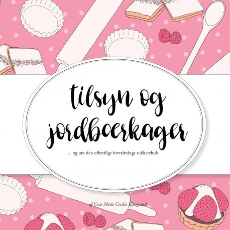 Tilsyn og Jordbærkager: og om den offentlige forvaltnings sukkerchok