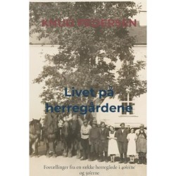 Livet på herregårdene: Fortællinger fra en række herregårde i 40'erne og 50'erne