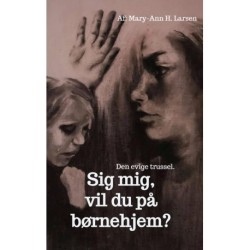 Sig mig, vil du på børnehjem?: Den evige trussel.