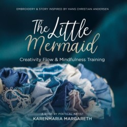 The Little Mermaid - Embroidery & Story Inspired By Hans Christian Andersen: Creativity Flow & Mindfulness Training