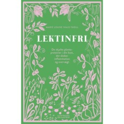 Lektinfri: De skjulte planteproteiner i din kost, der skaber inflammation og overvægt