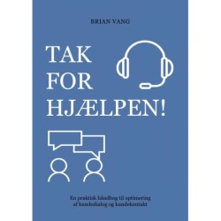 Tak for hjælpen!: En praktisk håndbog til optimering af kundedialog og kundekontakt