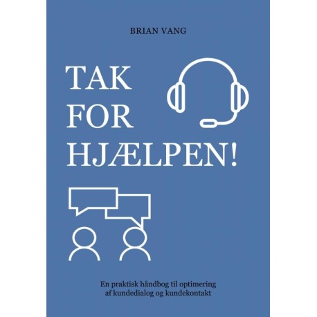 Tak for hjælpen!: En praktisk håndbog til optimering af kundedialog og kundekontakt