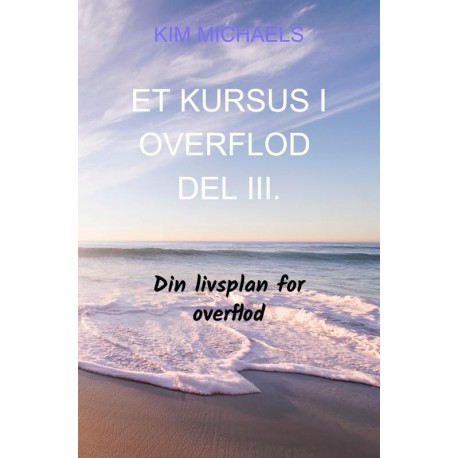 ET KURSUS I OVERFLOD - DEL III.: Din livsplan for overflod