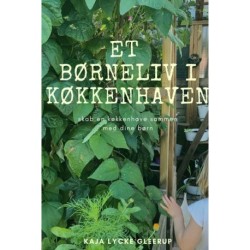 Et børneliv i Køkkenhaven: skab en køkkenhave sammen med dine børn