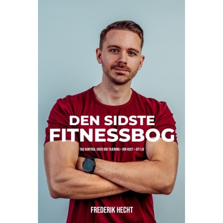 Den sidste fitnessbog: Tag kontrol over din træning, din kost, dit liv