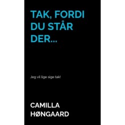 Tak, fordi du står der...: Jeg vil lige sige tak!