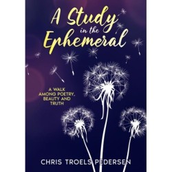 A Study in the Ephemeral: A Walk Among Poetry, Beauty and Truth
