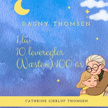1 liv, 10 leveregler og (næsten) 100 år.: Livsvisdom fra Dagny Thomsen
