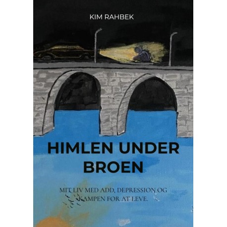 Himlen under broen: Mit liv med ADD, depression og kampen for at leve.