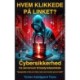 Hvem Klikkede På Linket?: Cybersikkerhed fra serverrum til bestyrelseslokale