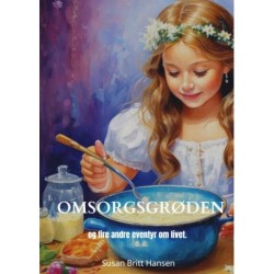 Omsorgsgrøden: og fire andre eventyr om livet.