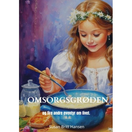 Omsorgsgrøden: og fire andre eventyr om livet.