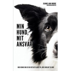 MIN HUND, MIT ANSVAR: MED DENNE BOG ER DU RETLIGT KLÆDT PÅ, HVIS UHELDET ER UDE