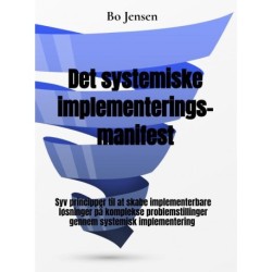 Det systemiske implementeringsmanifest: Syv principper til at skabe implementerbare løsninger på komplekse problemstillinger gennem systemisk implementering