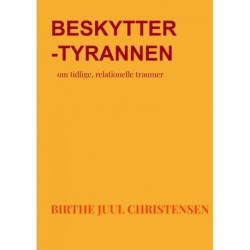 Beskytter-tyrannen: om tidlige, relationelle traumer
