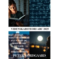 Videnskabsteori ABC 2025: Forstå videnskabsteori på én time og skriv bedre metode, opgaver, afhandlinger og rapporter